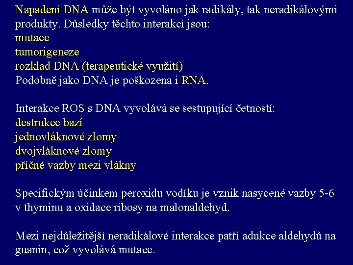 Napadení DNA může být vyvoláno jak radikály, tak neradikálovými produkty. Důsledky těchto interakcí jsou: