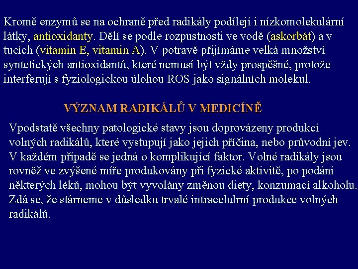 Kromě enzymů se na ochraně před radikály podílejí i nízkomolekulární látky, antioxidanty. Dělí se