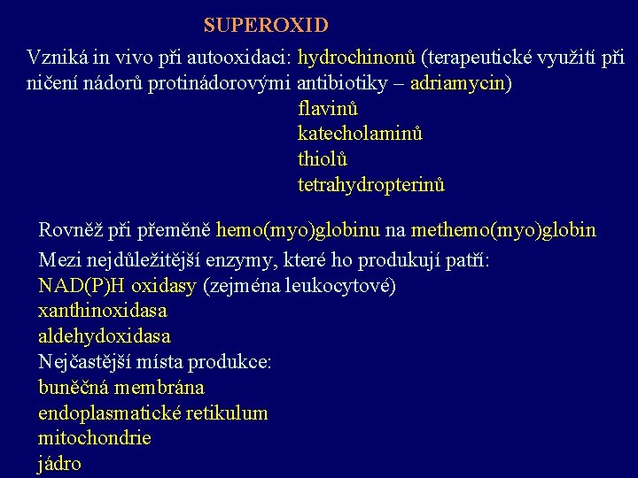 SUPEROXID Vzniká in vivo při autooxidaci: hydrochinonů (terapeutické využití při ničení nádorů protinádorovými antibiotiky