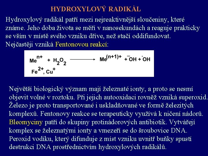 HYDROXYLOVÝ RADIKÁL Hydroxylový radikál patří mezi nejreaktivnější sloučeniny, které známe. Jeho doba života se