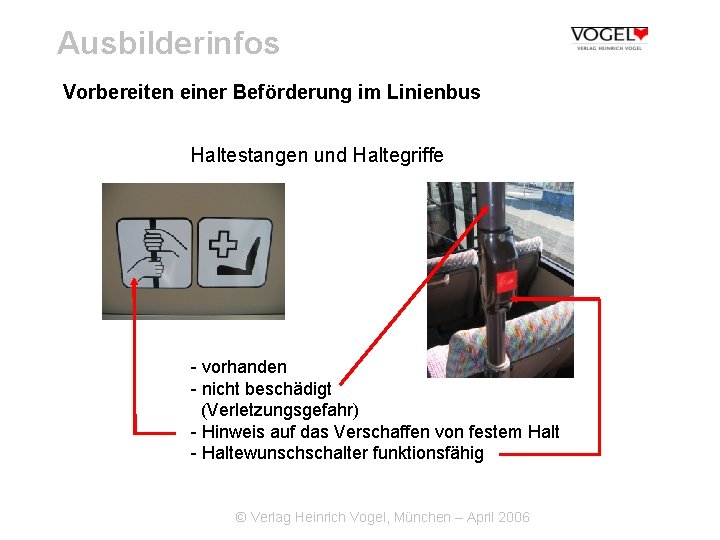 Ausbilderinfos Vorbereiten einer Beförderung im Linienbus Haltestangen und Haltegriffe - vorhanden - nicht beschädigt