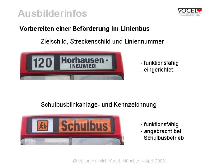 Ausbilderinfos Vorbereiten einer Beförderung im Linienbus Zielschild, Streckenschild und Liniennummer - funktionsfähig - eingerichtet