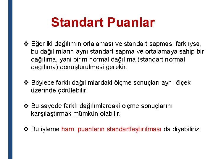 Standart Puanlar v Eğer iki dağılımın ortalaması ve standart sapması farklıysa, bu dağılımların aynı