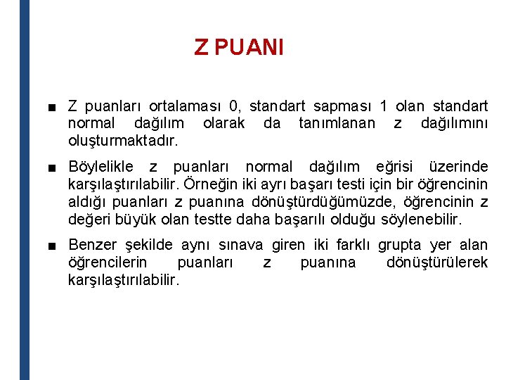 Z PUANI ■ Z puanları ortalaması 0, standart sapması 1 olan standart normal dağılım