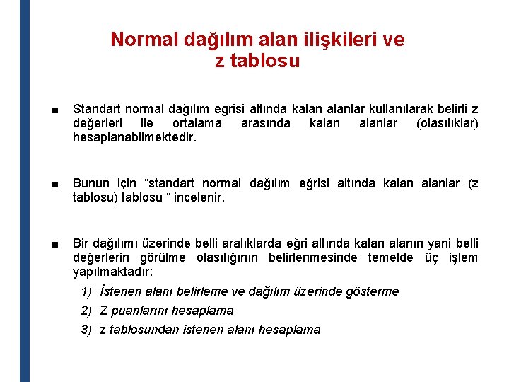Normal dağılım alan ilişkileri ve z tablosu ■ Standart normal dağılım eğrisi altında kalanlar