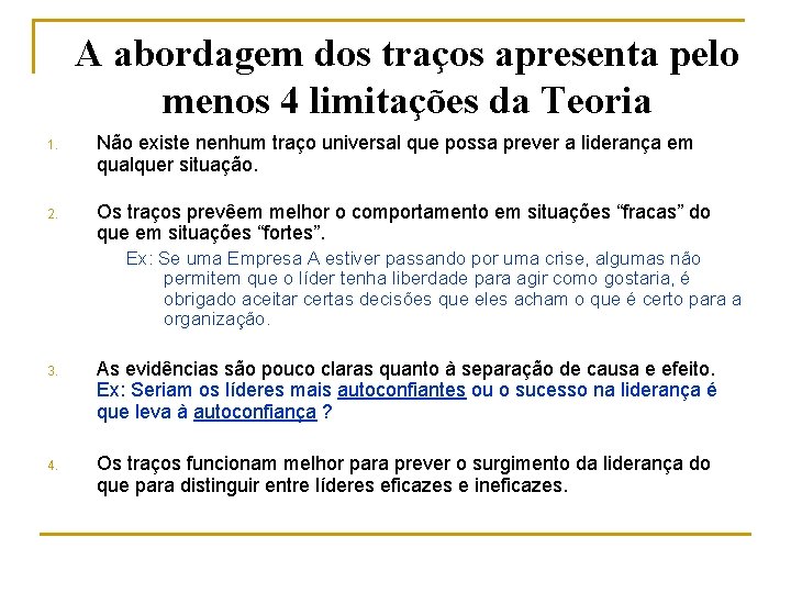 A abordagem dos traços apresenta pelo menos 4 limitações da Teoria 1. Não existe