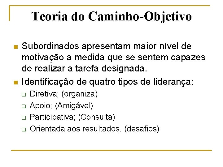 Teoria do Caminho-Objetivo n n Subordinados apresentam maior nível de motivação a medida que