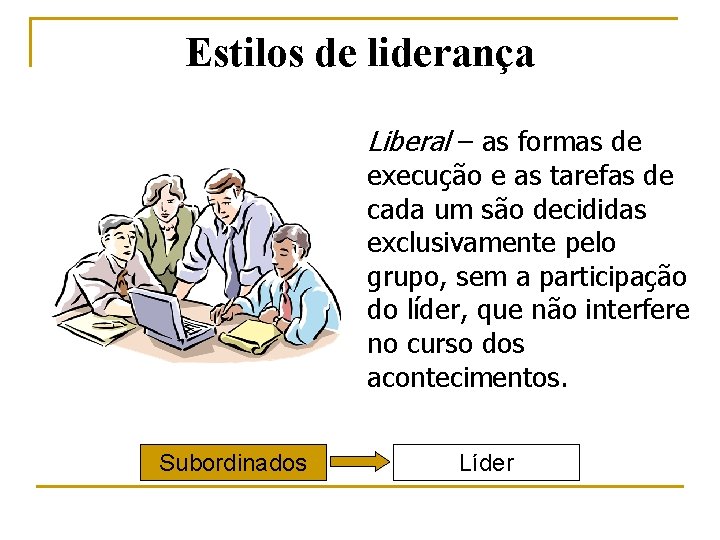 Estilos de liderança Liberal – as formas de execução e as tarefas de cada