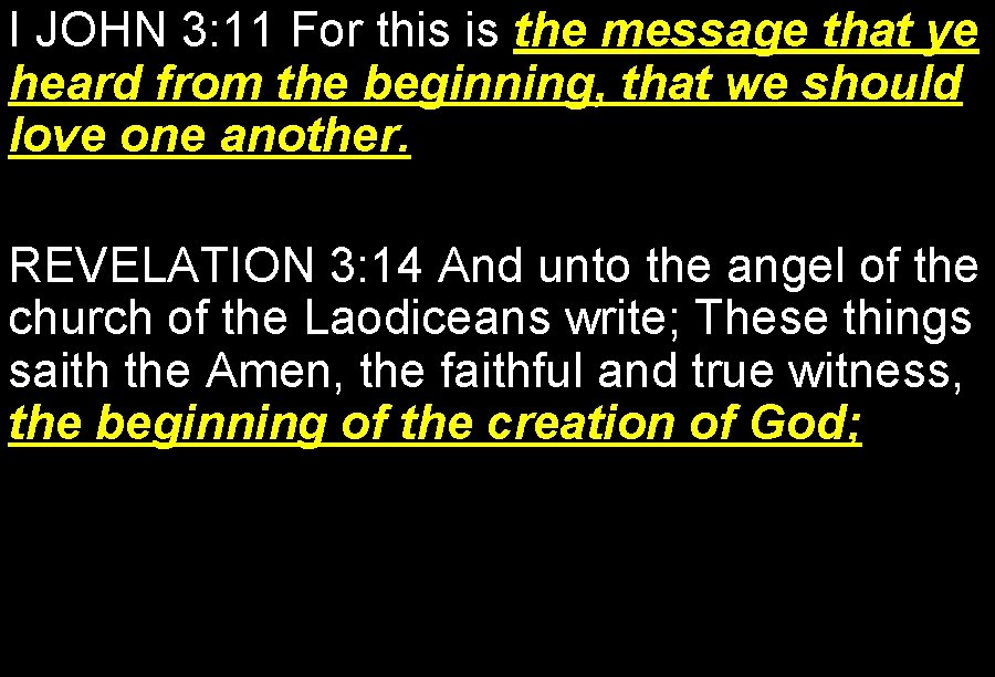 I JOHN 3: 11 For this is the message that ye heard from the