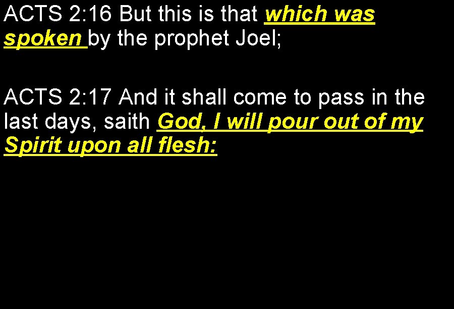 ACTS 2: 16 But this is that which was spoken by the prophet Joel;