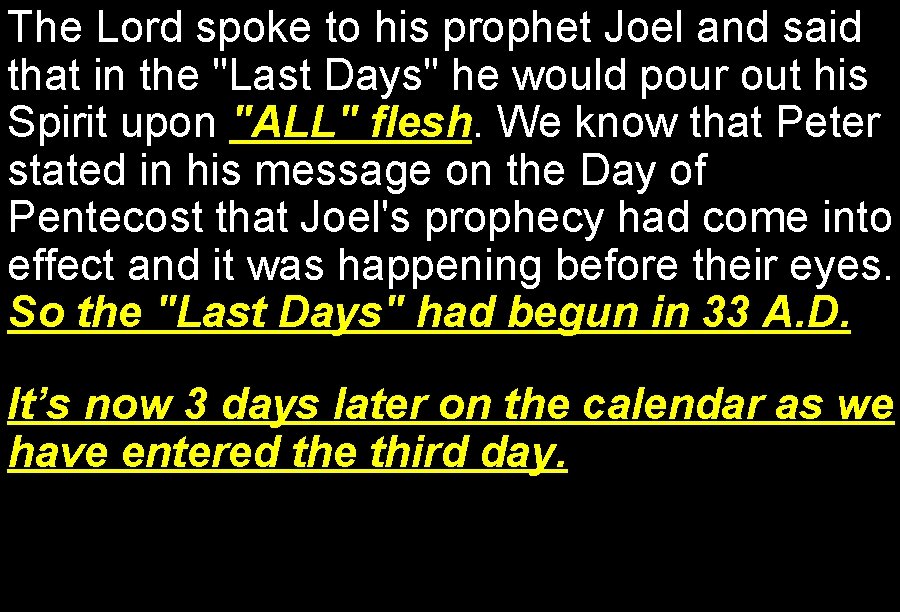 The Lord spoke to his prophet Joel and said that in the "Last Days"