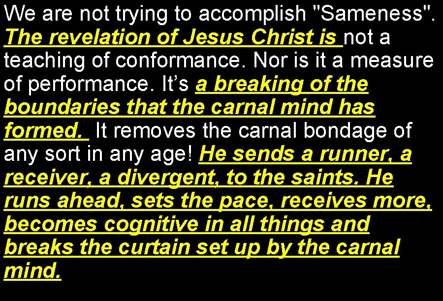 We are not trying to accomplish "Sameness". The revelation of Jesus Christ is not