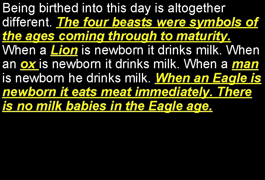 Being birthed into this day is altogether different. The four beasts were symbols of