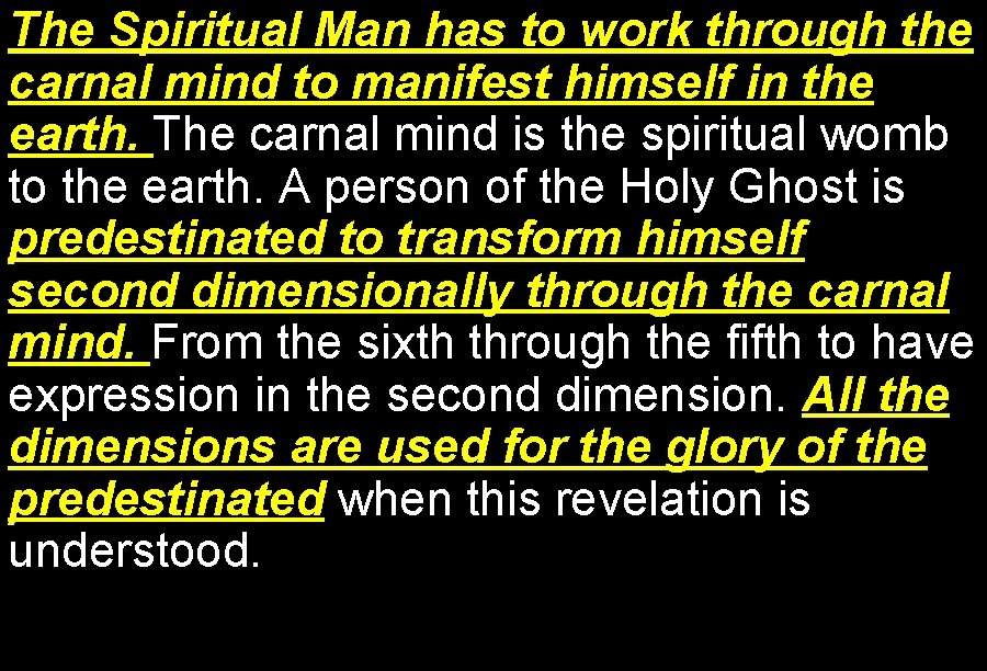 The Spiritual Man has to work through the carnal mind to manifest himself in