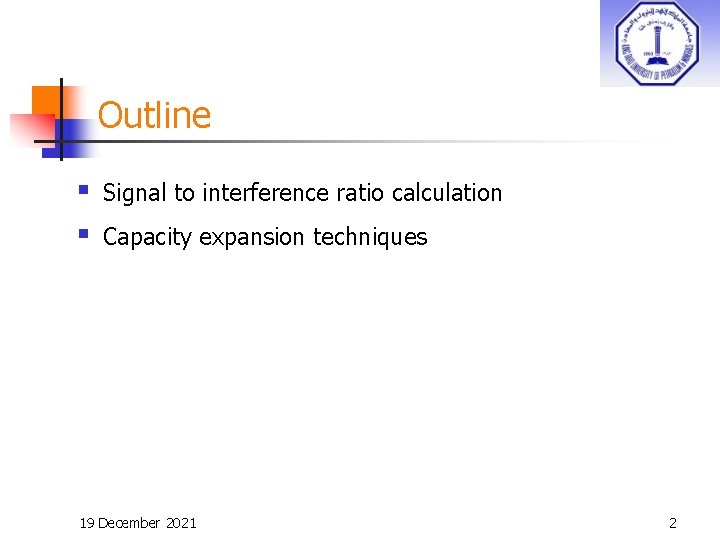 Outline § § Signal to interference ratio calculation Capacity expansion techniques 19 December 2021