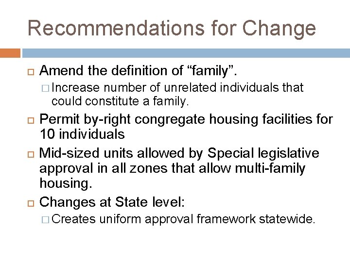 Recommendations for Change Amend the definition of “family”. � Increase number of unrelated individuals