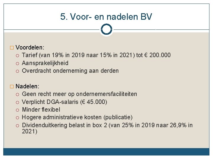 5. Voor- en nadelen BV � Voordelen: Tarief (van 19% in 2019 naar 15%