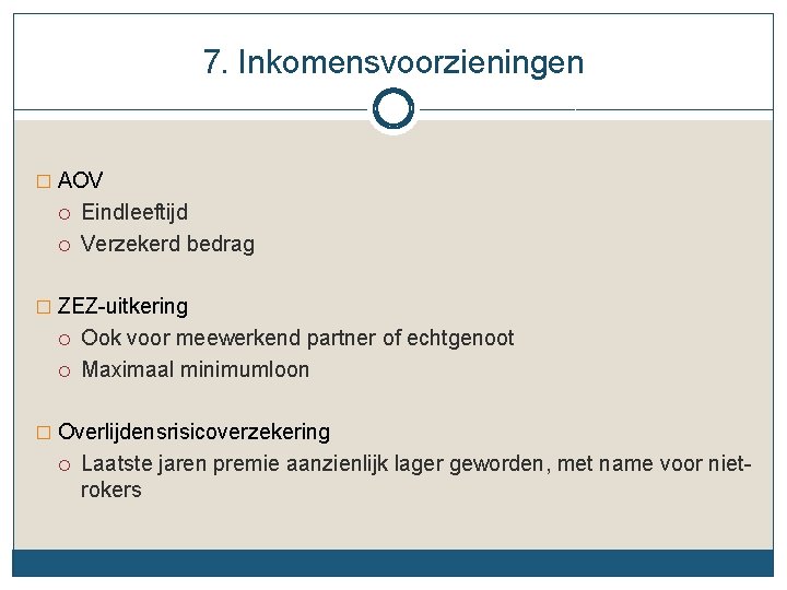 7. Inkomensvoorzieningen � AOV Eindleeftijd Verzekerd bedrag � ZEZ-uitkering Ook voor meewerkend partner of