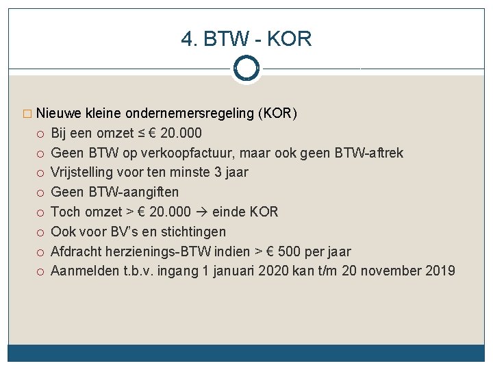 4. BTW - KOR � Nieuwe kleine ondernemersregeling (KOR) Bij een omzet ≤ €