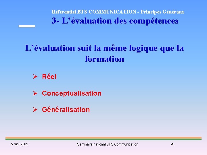 Référentiel BTS COMMUNICATION - Principes Généraux 3 - L’évaluation des compétences L’évaluation suit la