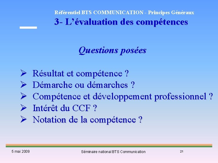 Référentiel BTS COMMUNICATION - Principes Généraux 3 - L’évaluation des compétences Questions posées Ø