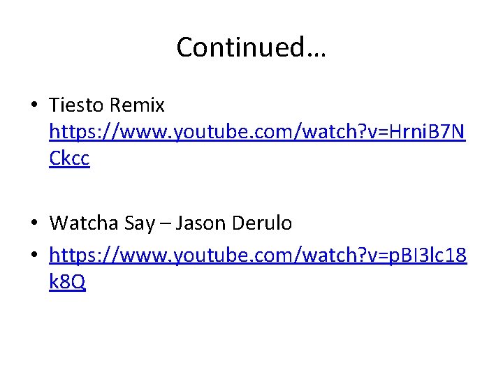 Continued… • Tiesto Remix https: //www. youtube. com/watch? v=Hrni. B 7 N Ckcc •