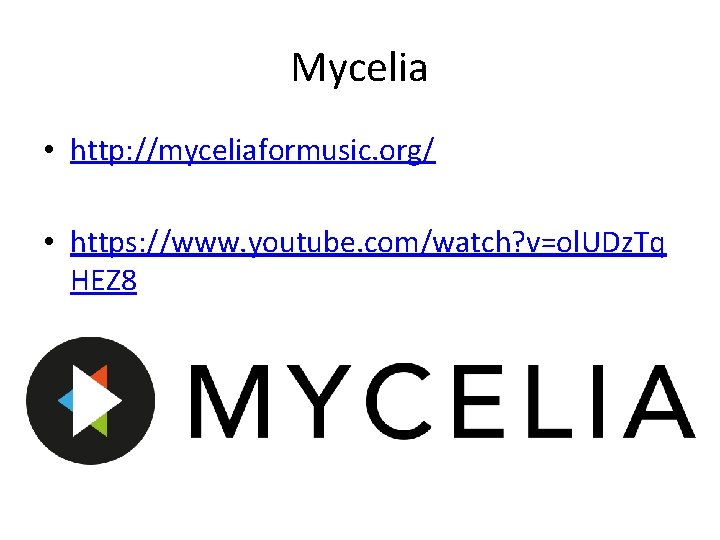 Mycelia • http: //myceliaformusic. org/ • https: //www. youtube. com/watch? v=ol. UDz. Tq HEZ