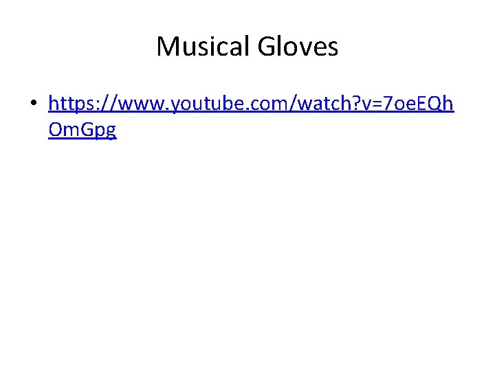 Musical Gloves • https: //www. youtube. com/watch? v=7 oe. EQh Om. Gpg 