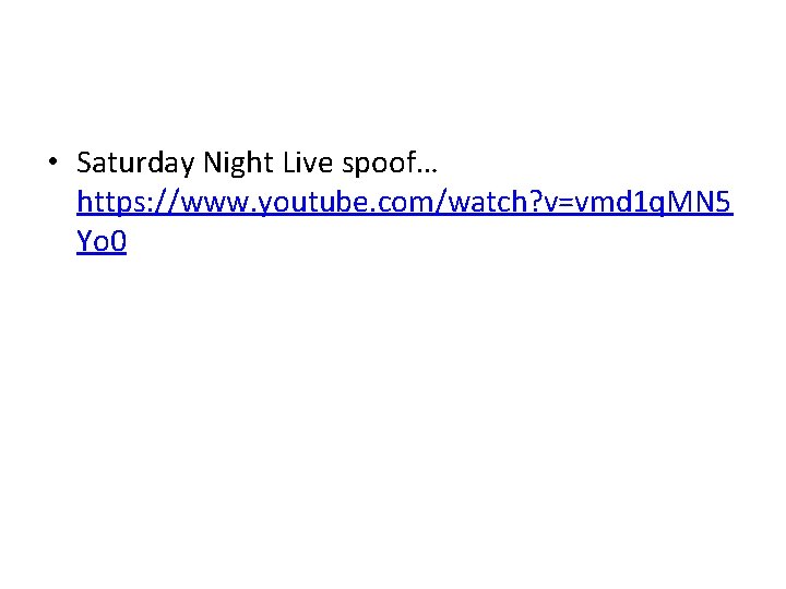  • Saturday Night Live spoof… https: //www. youtube. com/watch? v=vmd 1 q. MN