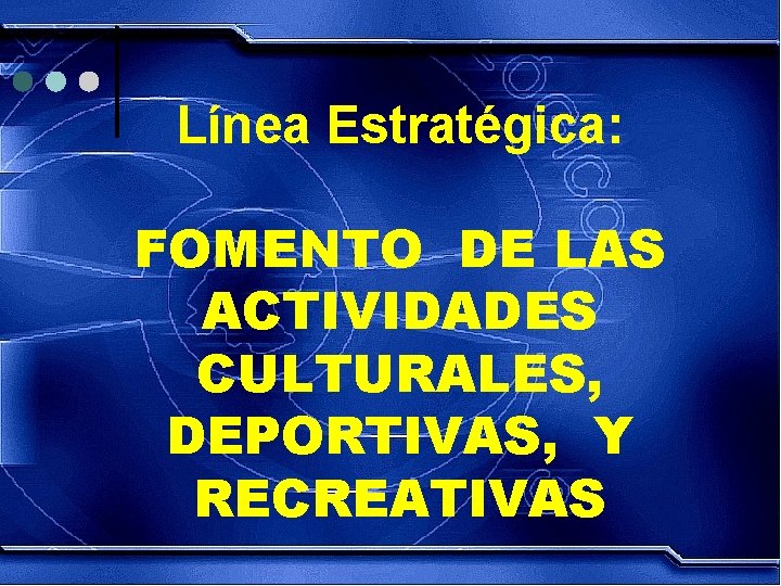 Línea Estratégica: FOMENTO DE LAS ACTIVIDADES CULTURALES, DEPORTIVAS, Y RECREATIVAS 