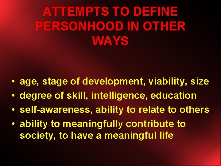 ATTEMPTS TO DEFINE PERSONHOOD IN OTHER WAYS • • age, stage of development, viability,
