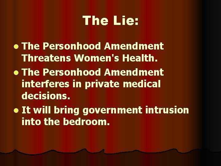 The Lie: l The Personhood Amendment Threatens Women's Health. l The Personhood Amendment interferes