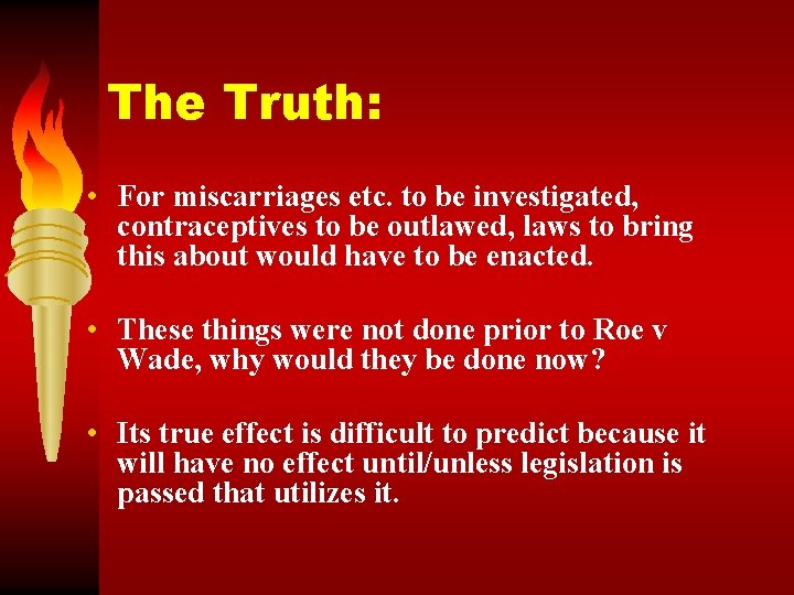The Truth: • For miscarriages etc. to be investigated, contraceptives to be outlawed, laws
