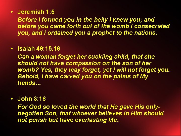  • Jeremiah 1: 5 Before I formed you in the belly I knew