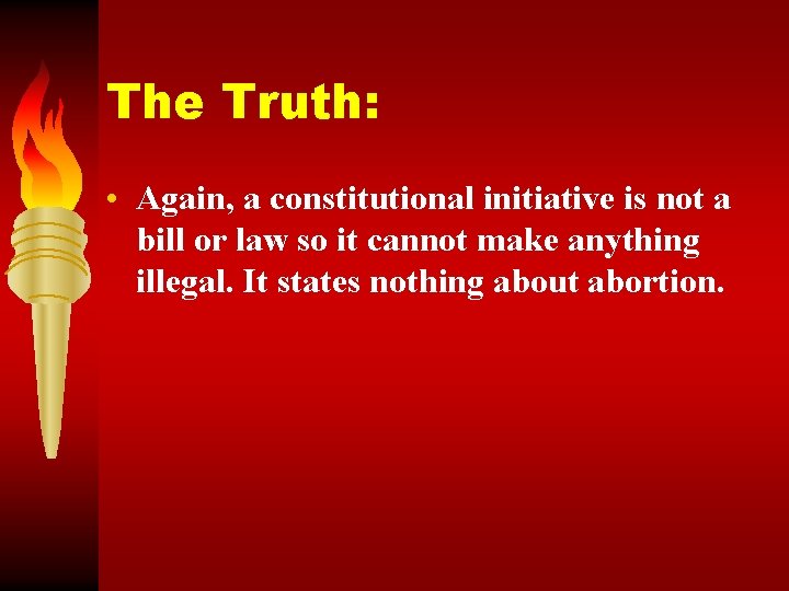 The Truth: • Again, a constitutional initiative is not a bill or law so