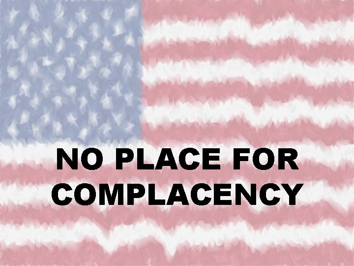 NO PLACE FOR COMPLACENCY 