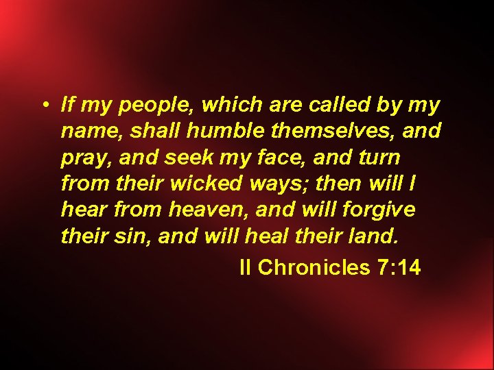  • If my people, which are called by my name, shall humble themselves,