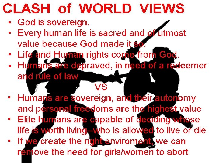 CLASH of WORLD VIEWS • God is sovereign. • Every human life is sacred