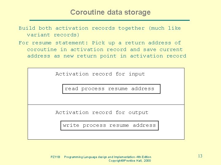 Coroutine data storage Build both activation records together (much like variant records) For resume Coroutine data storage Build both activation records together (much like variant records) For resume