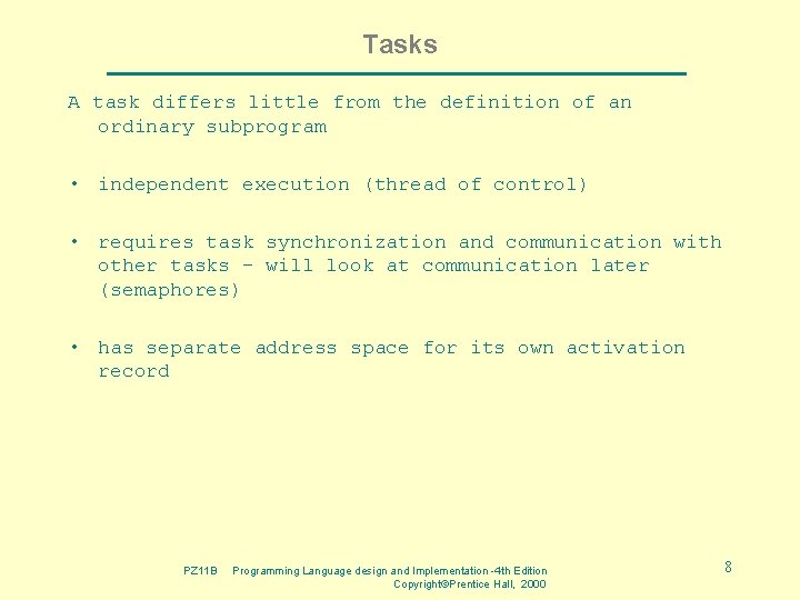 Tasks A task differs little from the definition of an ordinary subprogram • independent Tasks A task differs little from the definition of an ordinary subprogram • independent