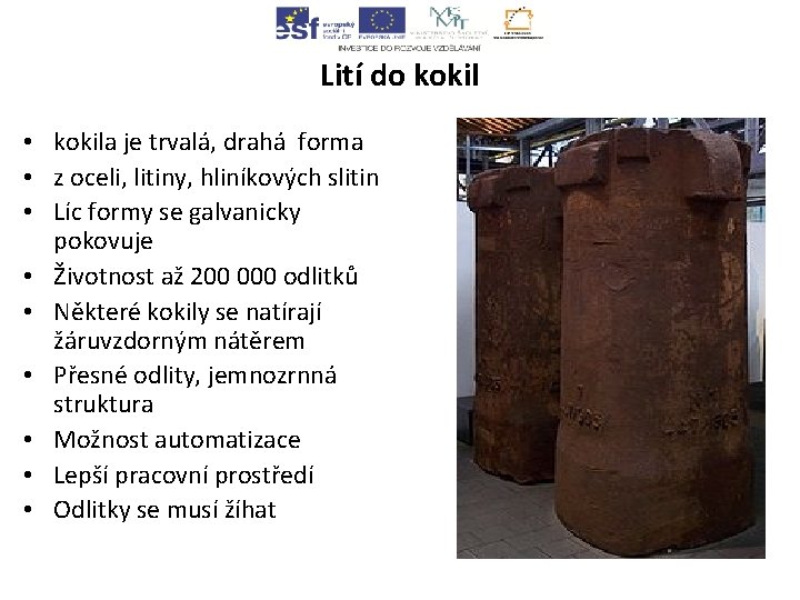 Lití do kokil • kokila je trvalá, drahá forma • z oceli, litiny, hliníkových