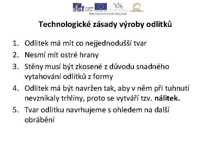 Technologické zásady výroby odlitků 1. Odlitek má mít co nejjednodušší tvar 2. Nesmí mít