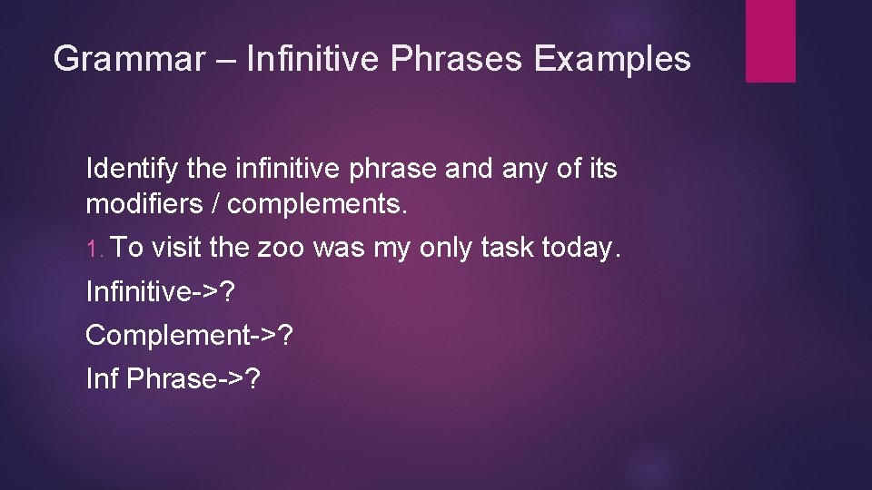 Grammar – Infinitive Phrases Examples Identify the infinitive phrase and any of its modifiers Grammar – Infinitive Phrases Examples Identify the infinitive phrase and any of its modifiers