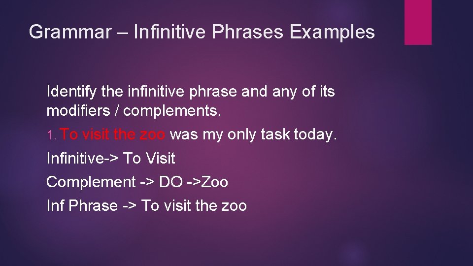 Grammar – Infinitive Phrases Examples Identify the infinitive phrase and any of its modifiers Grammar – Infinitive Phrases Examples Identify the infinitive phrase and any of its modifiers