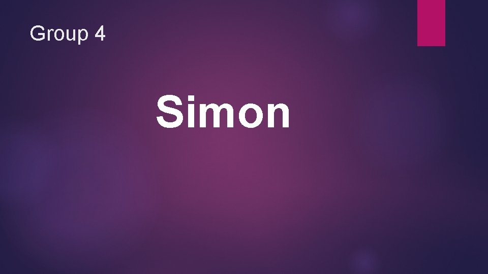 Group 4 Simon Group 4 Simon