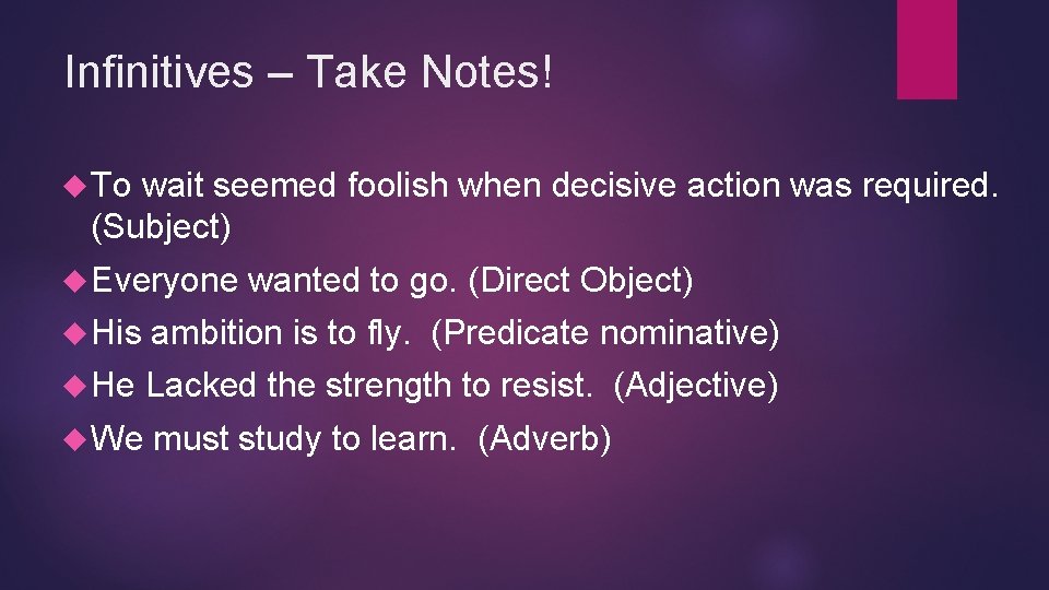 Infinitives – Take Notes! To wait seemed foolish when decisive action was required. (Subject) Infinitives – Take Notes! To wait seemed foolish when decisive action was required. (Subject)