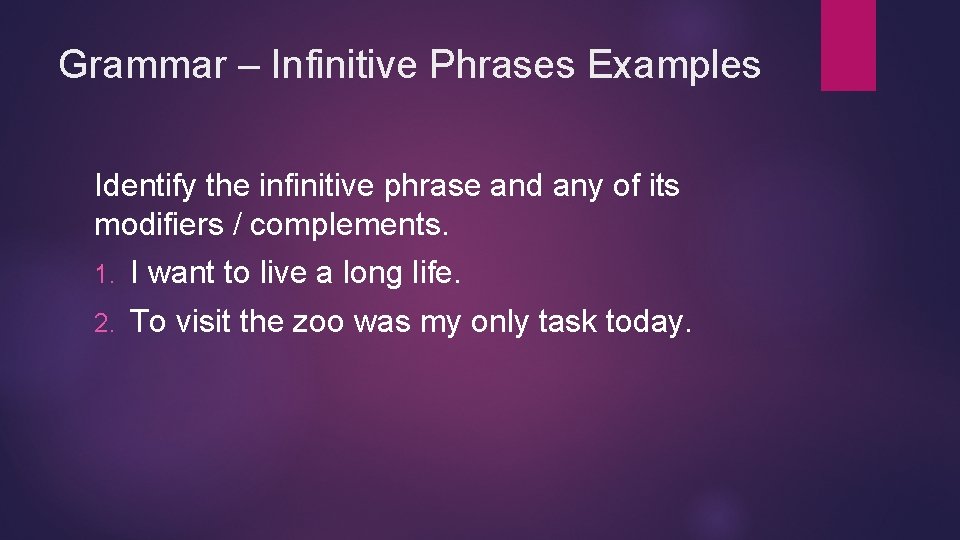 Grammar – Infinitive Phrases Examples Identify the infinitive phrase and any of its modifiers Grammar – Infinitive Phrases Examples Identify the infinitive phrase and any of its modifiers