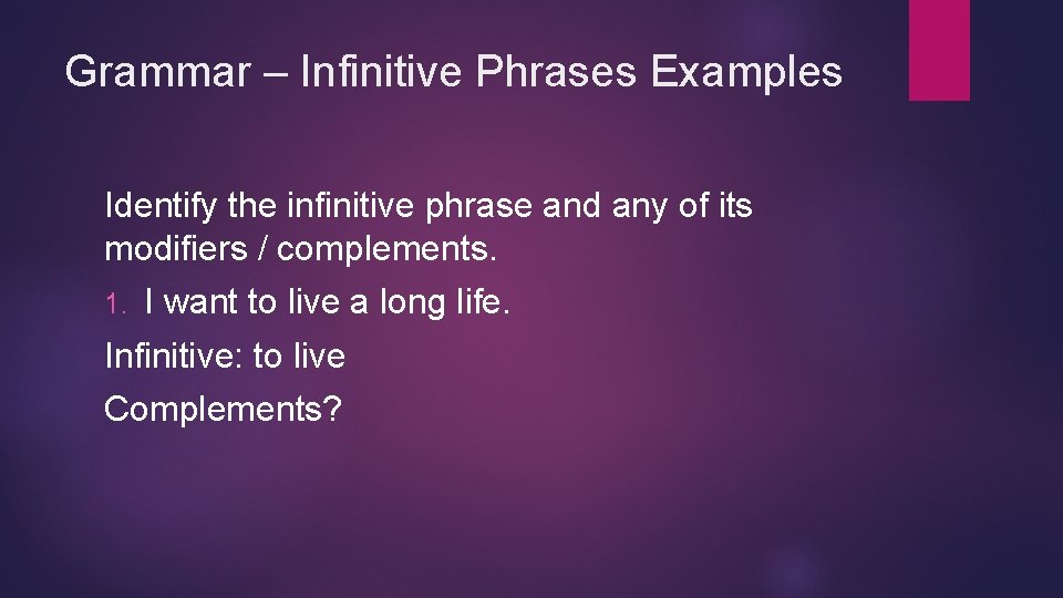 Grammar – Infinitive Phrases Examples Identify the infinitive phrase and any of its modifiers Grammar – Infinitive Phrases Examples Identify the infinitive phrase and any of its modifiers