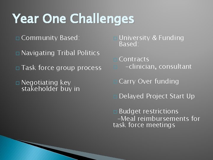 Year One Challenges � Community Based: � Navigating Tribal Politics � � Task force