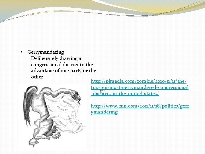  • Gerrymandering Deliberately drawing a congressional district to the advantage of one party